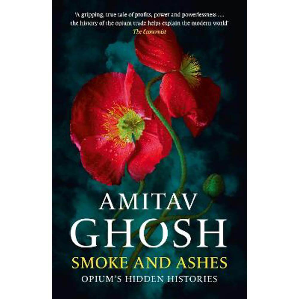 Smoke And Ashes: Opium's Hidden Histories (Paperback) - Amitav Ghosh